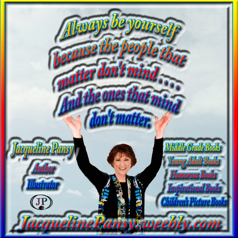 Image of author Jacqueline Pansy and text, 'Always be yourself because the people that matter don't mind....And the ones that mind don't matter.  Jacqueline Pansy Author Illustrator Middle Grade Books Young Adult Books Inspirational Books Humorous Books Children's Picture Books JacquelinePansy.weebly.com'