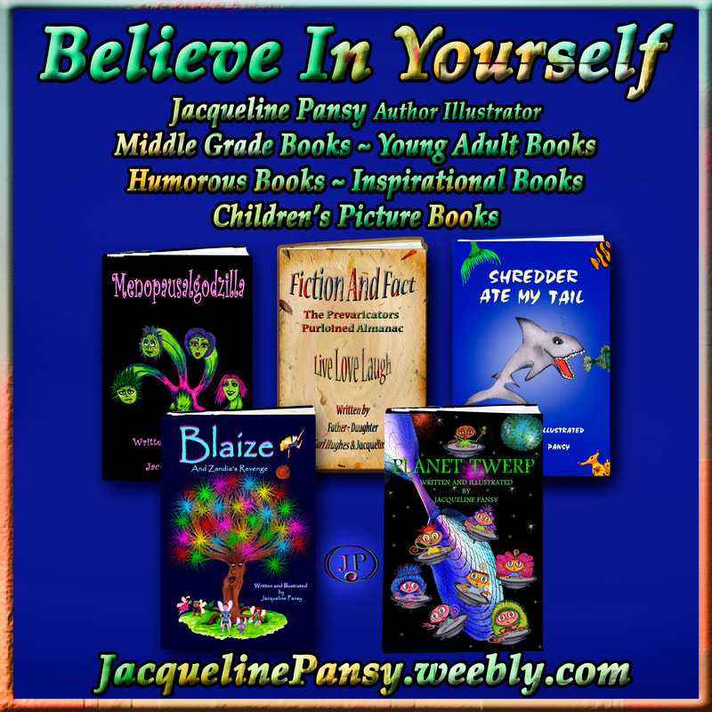 Image of six books by Jacqueline Pansy  with text 'Believe In Yourself Jacqueline Pansy Author Illustrator Middle Grade Books Young Adult Books Inspirational Books Humorous Books Children's Picture Books JacquelinePansy.weebly.com'