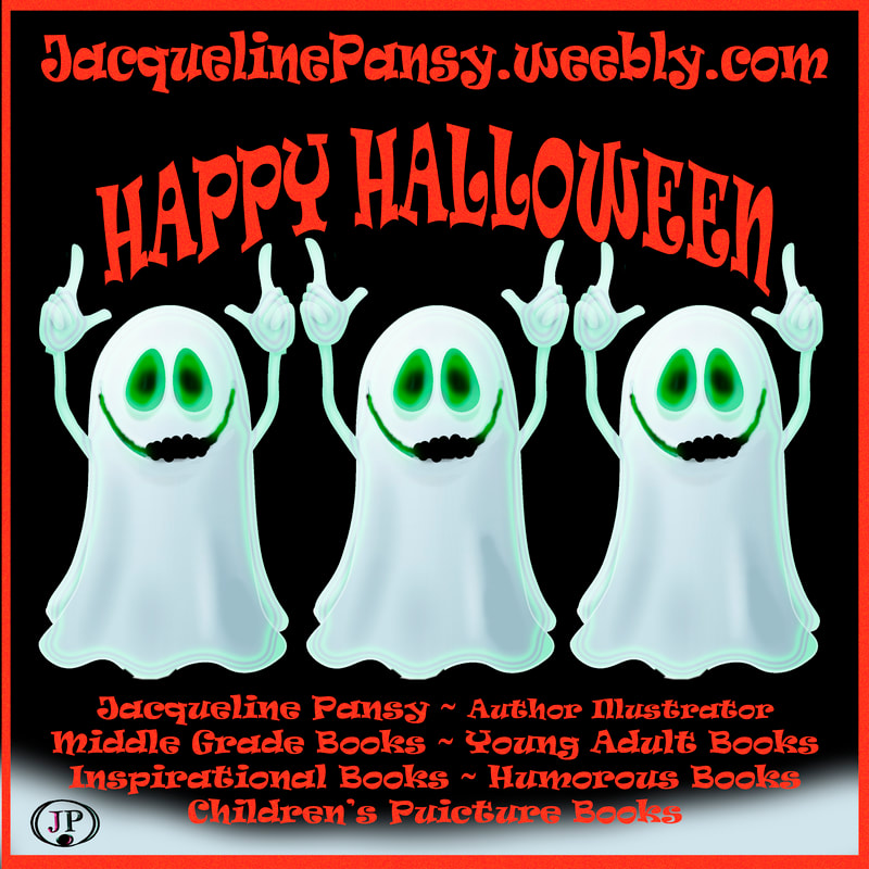 Image of three ghosts and text 'Happy Halloween Jacqueline Pansy Author Illustrator Middle Grade Books Young Adult Books Inspirational Books Humorous Books Children's Picture Books JacquelinePansy.weebly.com'  