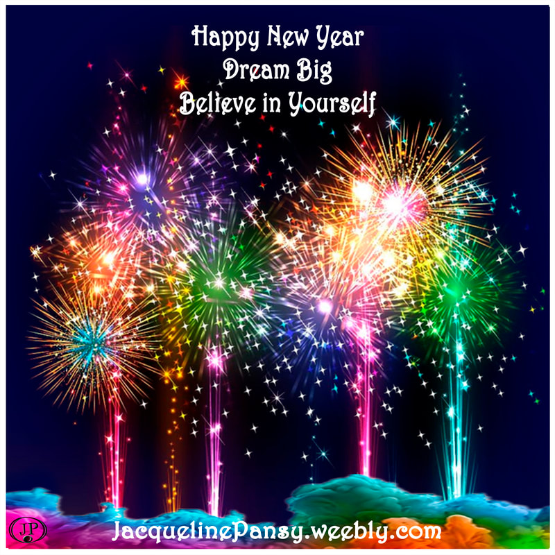 Picture of fireworks and text, 'Happy New Year, Dream Big, Believe in Yourself, JacquelinePansy.weebly.com
